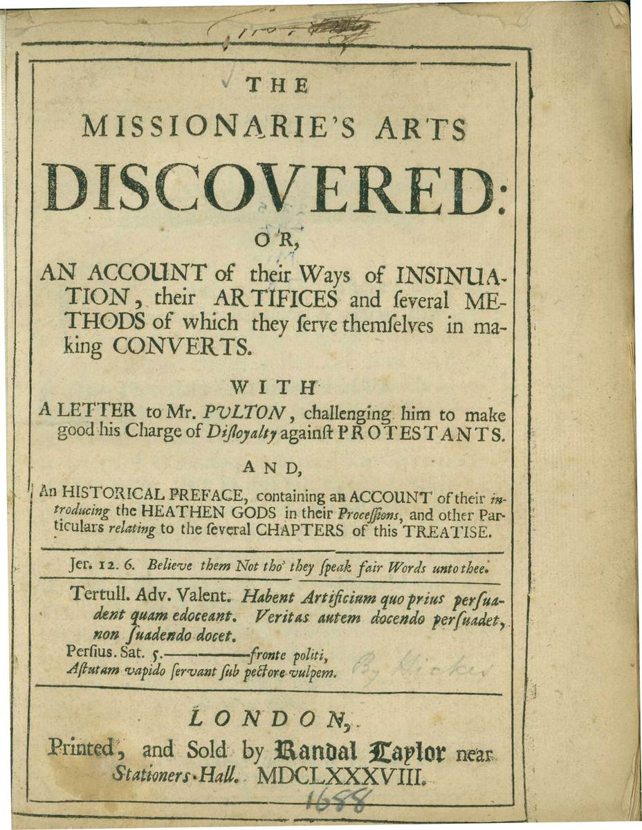 The missionarie’s arts discovered: or, An account of their ways of insinuation, their artifices and several methods of which they serve themselves in making converts